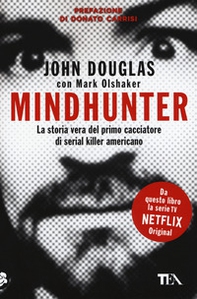 Mindhunter. La storia vera del primo cacciatore di serial killer americano - Librerie.coop