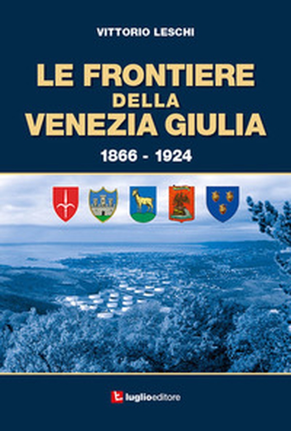 Le frontiere della Venezia Giulia 1866-1924 - Librerie.coop Le frontiere della Venezia Giulia 1866-1924 - Librerie.coop