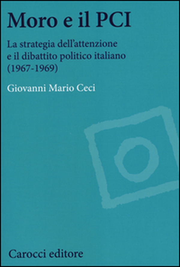 Moro e il PCI. La strategia dell'attenzione a il dibattito politico italiano (1967-1969) - Librerie.coop Moro e il PCI. La strategia dell'attenzione a il dibattito politico italiano (1967-1969) - Librerie.coop