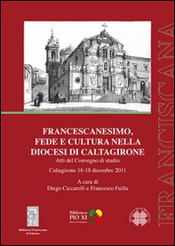 Francescanesimo, fede e cultura nella diocesi di Caltagirone. Atti del Convegno di studio (Caltagirone 16-18 dicembre 2011) - Librerie.coop