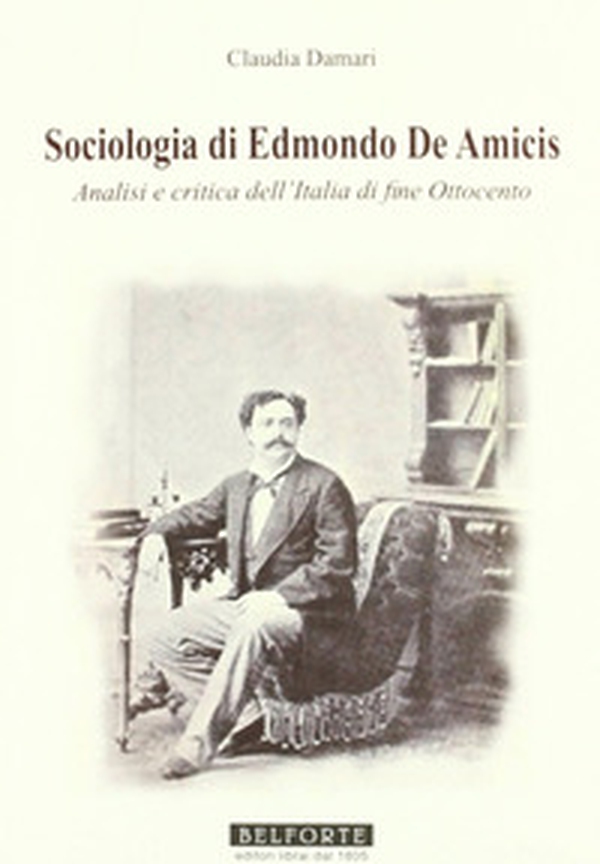 Sociologia di Edmondo de Amicis. Analisi e critica dell'Italia di fine Ottocento - Librerie.coop Sociologia di Edmondo de Amicis. Analisi e critica dell'Italia di fine Ottocento - Librerie.coop