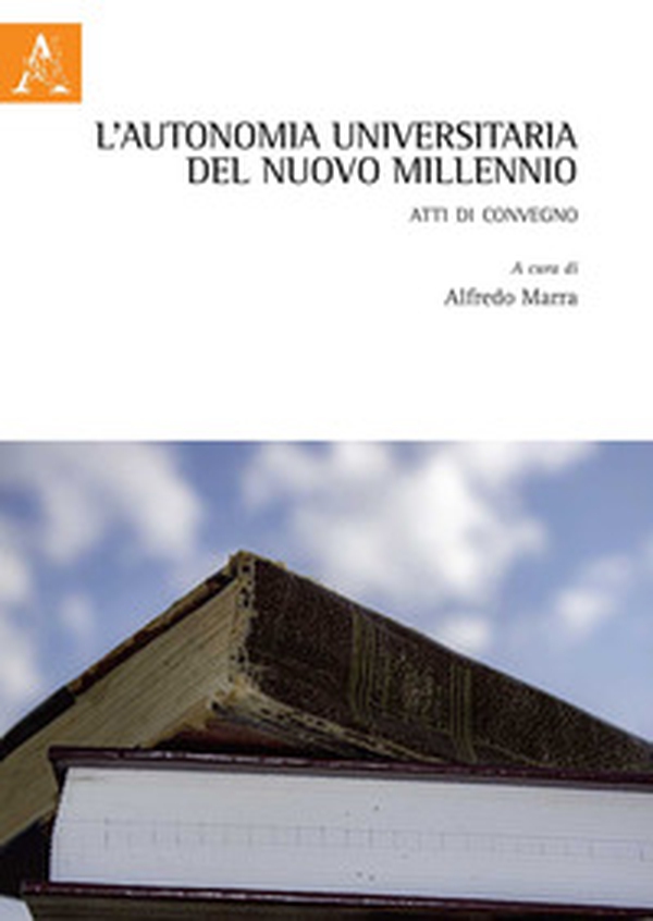 L'autonomia universitaria del nuovo millennio. Atti di Convegno - Librerie.coop L'autonomia universitaria del nuovo millennio. Atti di Convegno - Librerie.coop