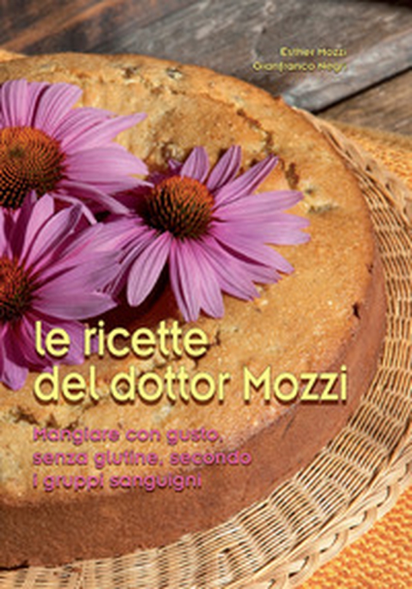 Le ricette del dottor Mozzi. Mangiare con gusto senza glutine, secondo i gruppi sanguigni - Librerie.coop Le ricette del dottor Mozzi. Mangiare con gusto senza glutine, secondo i gruppi sanguigni - Librerie.coop