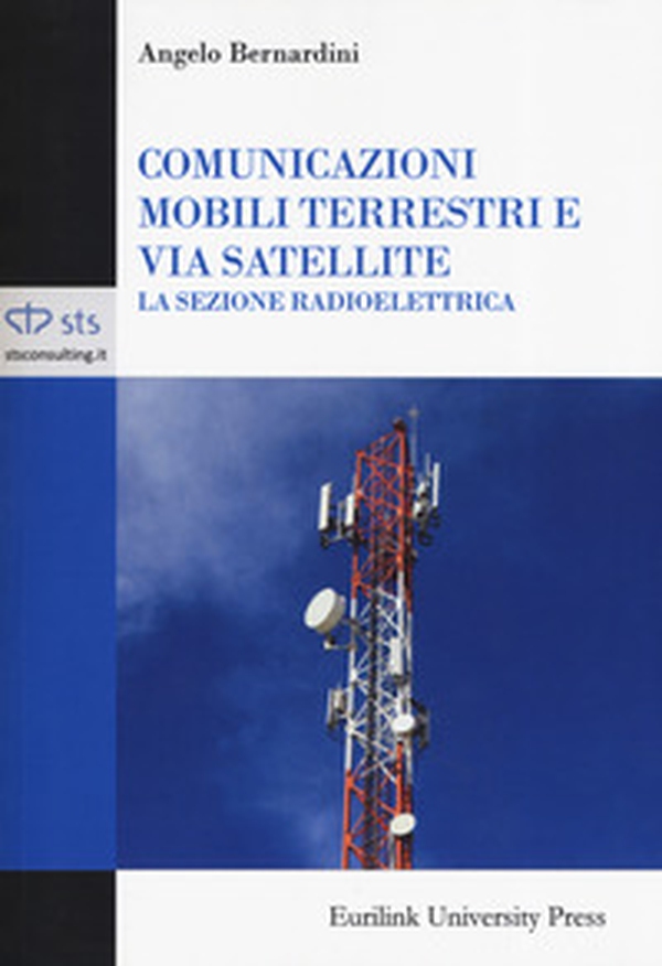 Comunicazioni mobili terrestri e via satellite. La sezione radioelettrica - Librerie.coop Comunicazioni mobili terrestri e via satellite. La sezione radioelettrica - Librerie.coop