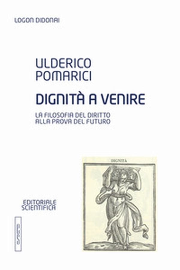 Dignità a venire. La filosofia del diritto alla prova del futuro - Librerie.coop Dignità a venire. La filosofia del diritto alla prova del futuro - Librerie.coop
