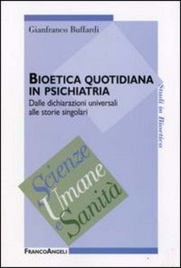Bioetica quotidiana in psichiatria. Dalle dichiarazioni universali alle storie singolari - Librerie.coop Bioetica quotidiana in psichiatria. Dalle dichiarazioni universali alle storie singolari - Librerie.coop