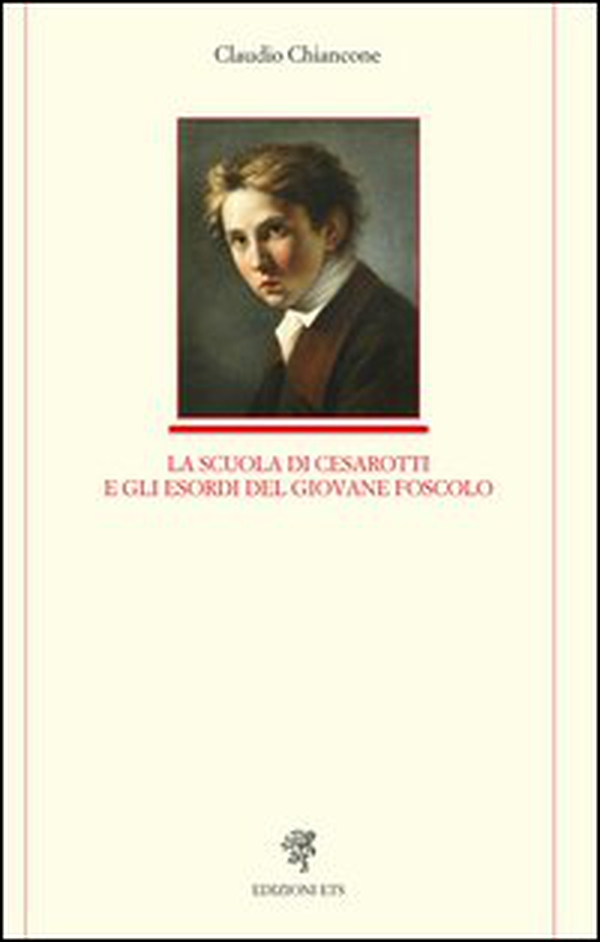 La scuola di Cesarotti e gli esordi del giovane Foscolo - Librerie.coop La scuola di Cesarotti e gli esordi del giovane Foscolo - Librerie.coop