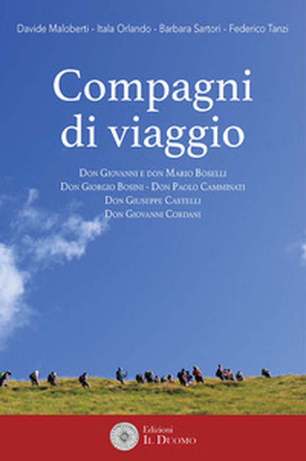 Compagni di viaggio. Don Giovanni e don Mario Boselli - Don Giorgio Bosini - Don Paolo Camminati - Don Giuseppe Castelli - Don Giovanni Cordani - Librerie.coop Compagni di viaggio. Don Giovanni e don Mario Boselli - Don Giorgio Bosini - Don Paolo Camminati - Don Giuseppe Castelli - Don Giovanni Cordani - Librerie.coop