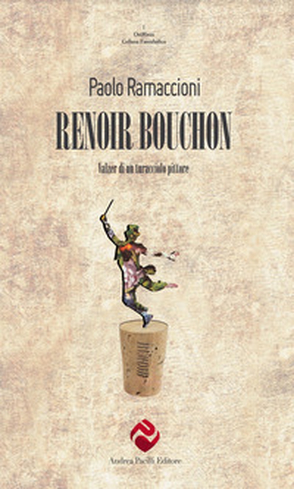 Renoir bouchon. Valzer di un turacciolo pittore - Librerie.coop Renoir bouchon. Valzer di un turacciolo pittore - Librerie.coop