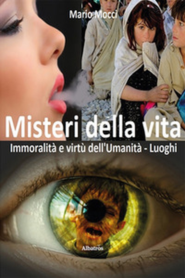 Misteri della vita. Immoralità e virtù dell'umanità. Luoghi - Librerie.coop Misteri della vita. Immoralità e virtù dell'umanità. Luoghi - Librerie.coop