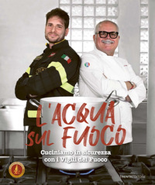 L'acqua sul fuoco. Cucinare in sicurezza con i Vigili del Fuoco - Librerie.coop L'acqua sul fuoco. Cucinare in sicurezza con i Vigili del Fuoco - Librerie.coop