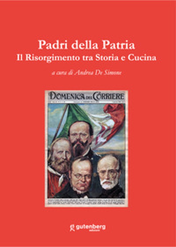 Padri della patria. Il Risorgimento tra storia e cucina - Librerie.coop Padri della patria. Il Risorgimento tra storia e cucina - Librerie.coop
