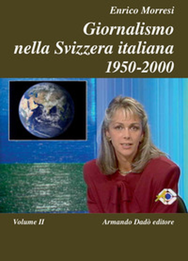 Giornalismo nella Svizzera italiana (1950-2000) - Vol. 2 - Librerie.coop Giornalismo nella Svizzera italiana (1950-2000) - Vol. 2 - Librerie.coop