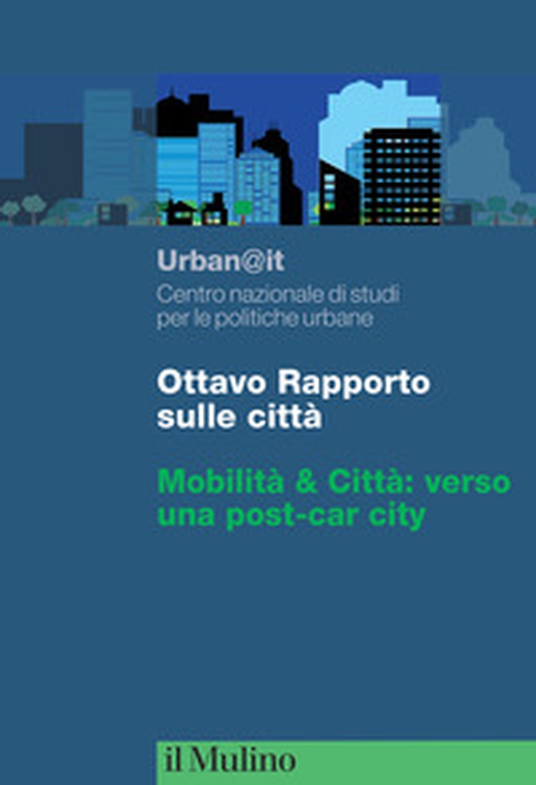 Ottavo rapporto sulle città. Mobilità & Città: verso una post-car city - Librerie.coop Ottavo rapporto sulle città. Mobilità & Città: verso una post-car city - Librerie.coop
