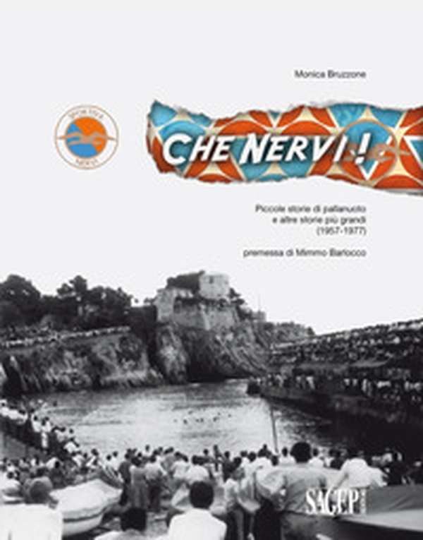 Che Nervi! Piccole storie di pallanuoto e altre storie più grandi (1957-1977) - Librerie.coop Che Nervi! Piccole storie di pallanuoto e altre storie più grandi (1957-1977) - Librerie.coop