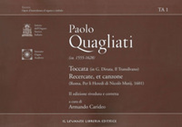 Paolo Quagliati (ca. 1555-1628). Toccata (In G. Diruta, il Transilvano)-Recercate, et canzone (Roma, per Li Heredi di Nicolò Mutij, 1601) - Librerie.coop Paolo Quagliati (ca. 1555-1628). Toccata (In G. Diruta, il Transilvano)-Recercate, et canzone (Roma, per Li Heredi di Nicolò Mutij, 1601) - Librerie.coop