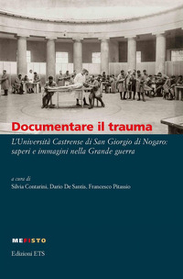 Documentare il trauma. L'Università Castrense di San Giorgio di Nogaro: saperi e immagini nella Grande guerra - Librerie.coop Documentare il trauma. L'Università Castrense di San Giorgio di Nogaro: saperi e immagini nella Grande guerra - Librerie.coop