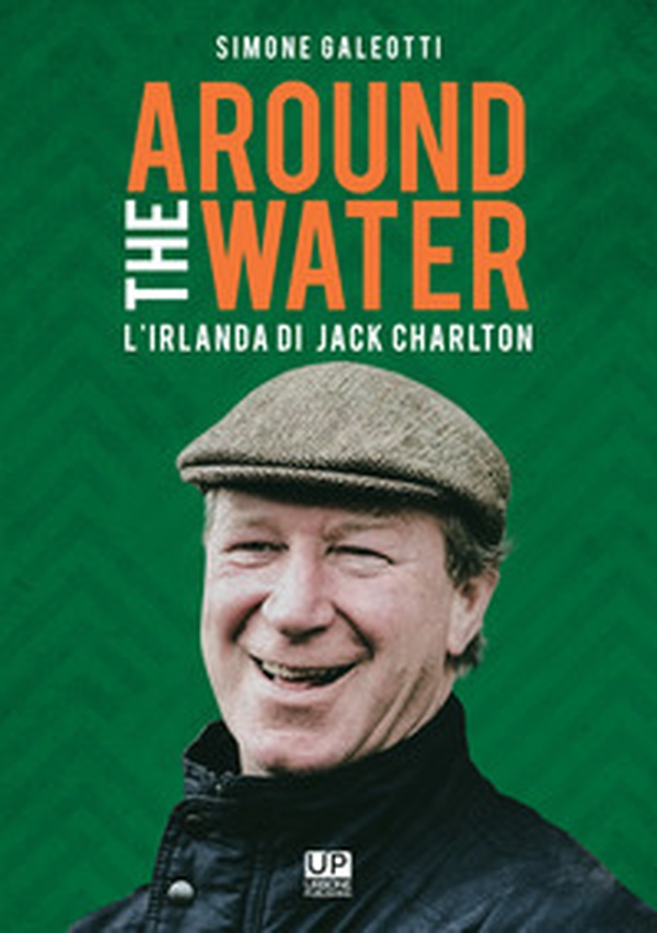 Around the water. L'Irlanda di Jack Charlton - Librerie.coop Around the water. L'Irlanda di Jack Charlton - Librerie.coop