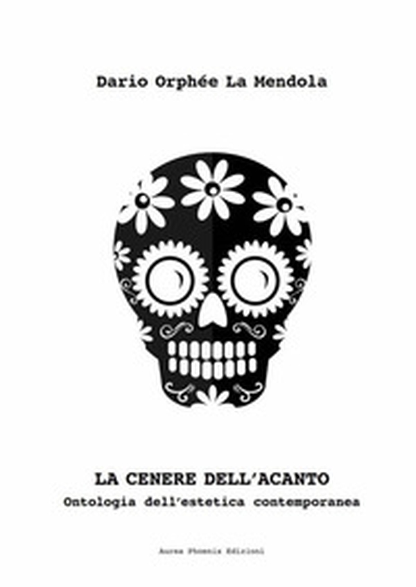 La cenere dell'acanto. Ontologia dell'estetica contemporanea - Librerie.coop La cenere dell'acanto. Ontologia dell'estetica contemporanea - Librerie.coop