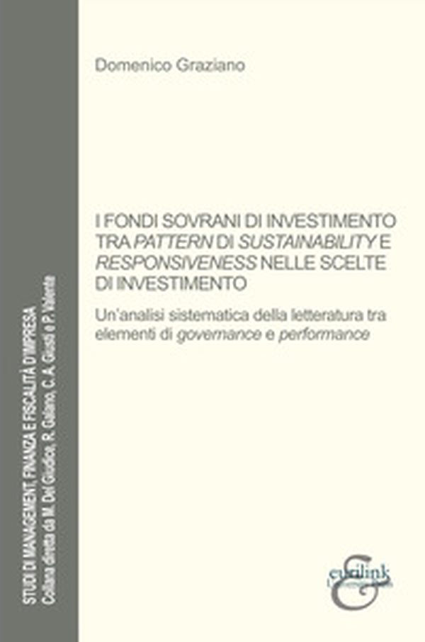 I fondi sovrani di investimento tra pattern di sustainability e responsiveness nelle scelte di investimento. Un'analisi sistematica della letteratura tra elementi di governance e performance - Librerie.coop I fondi sovrani di investimento tra pattern di sustainability e responsiveness nelle scelte di investimento. Un'analisi sistematica della letteratura tra elementi di governance e performance - Librerie.coop