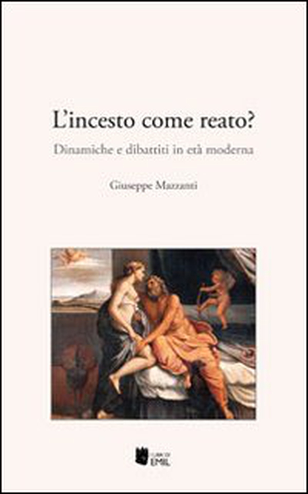 L'incesto come reato? Dinamiche e dibattiti in età moderna - Librerie.coop L'incesto come reato? Dinamiche e dibattiti in età moderna - Librerie.coop