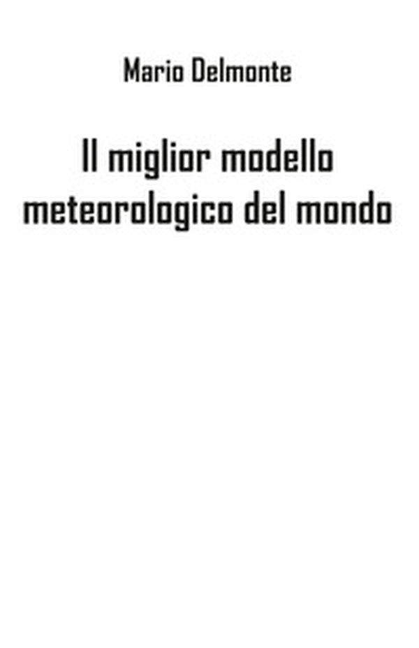 Il miglior modello meteorologico del mondo - Librerie.coop Il miglior modello meteorologico del mondo - Librerie.coop