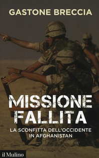 Missione fallita. La sconfitta dell'Occidente in Afghanistan - Librerie.coop