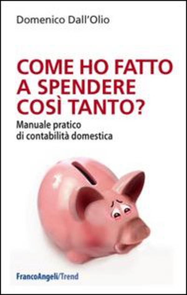 Come ho fatto a spendere così tanto? Manuale pratico di contabilità domestica - Librerie.coop Come ho fatto a spendere così tanto? Manuale pratico di contabilità domestica - Librerie.coop