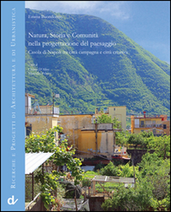Natura, storia e comunità nella progettazione del paesaggio. Casola di Napoli tra città campagna e città creativa - Librerie.coop Natura, storia e comunità nella progettazione del paesaggio. Casola di Napoli tra città campagna e città creativa - Librerie.coop