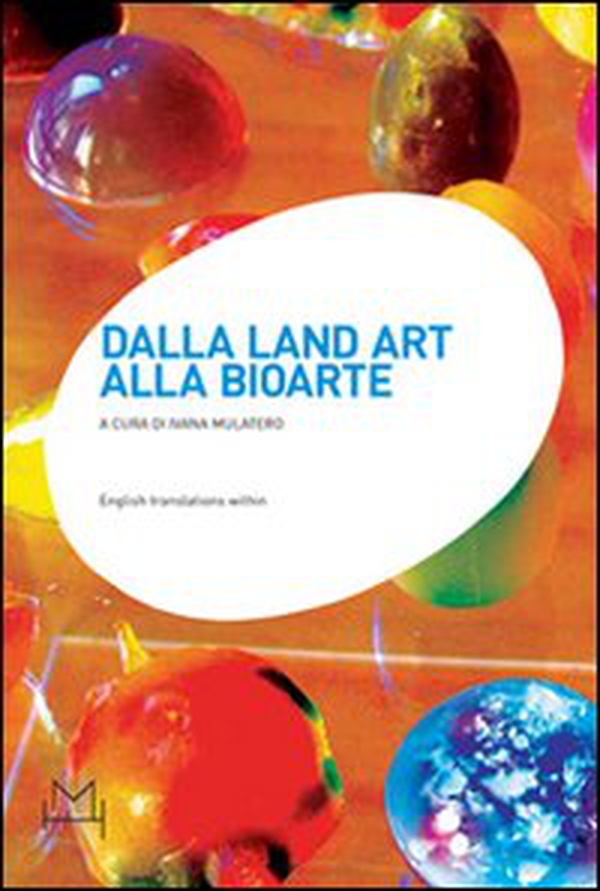 Dalla land art alla bioarte. Atti del Convegno internazionale di studi (Torino, 20 gennaio 2007) - Librerie.coop Dalla land art alla bioarte. Atti del Convegno internazionale di studi (Torino, 20 gennaio 2007) - Librerie.coop