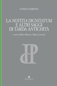 La notitia dignitatum e altri saggi di tarda antichità - Librerie.coop