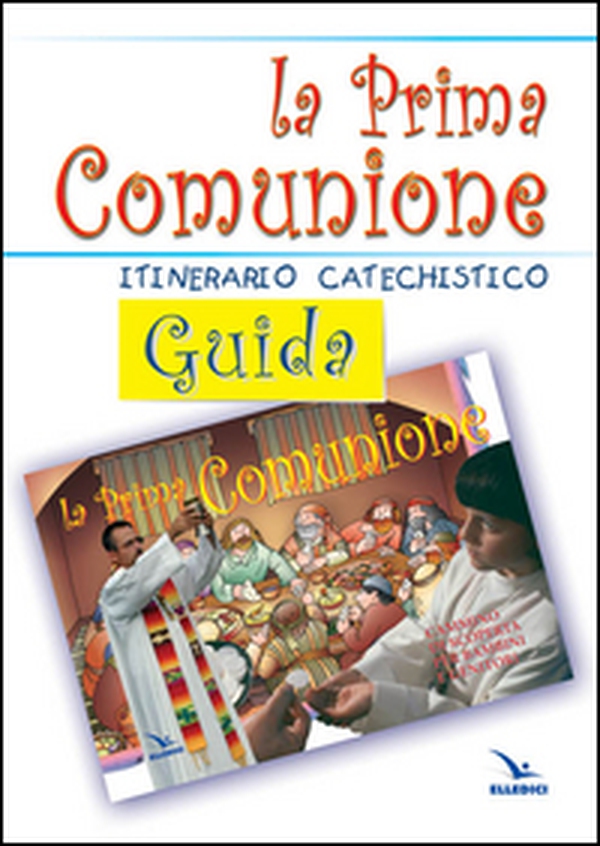 La prima comunione. Guida. Itinerario catechistico - Librerie.coop La prima comunione. Guida. Itinerario catechistico - Librerie.coop