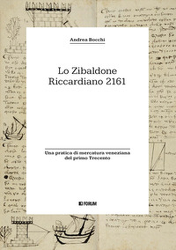 Lo zibaldone Riccardiano 2161. Una pratica di mercatura veneziana del primo Trecento - Librerie.coop Lo zibaldone Riccardiano 2161. Una pratica di mercatura veneziana del primo Trecento - Librerie.coop