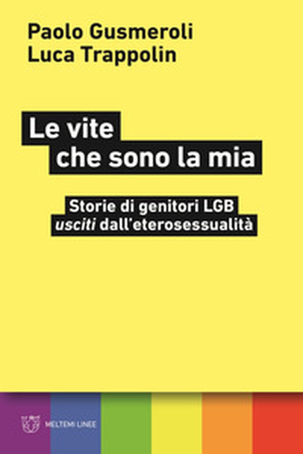 Le vite che sono la mia. Storie di genitori LGB «usciti» dall'eterosessualità - Librerie.coop Le vite che sono la mia. Storie di genitori LGB «usciti» dall'eterosessualità - Librerie.coop