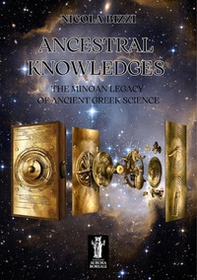 Ancestral knowledges. The Minoan legacy of ancient Greek science - Librerie.coop