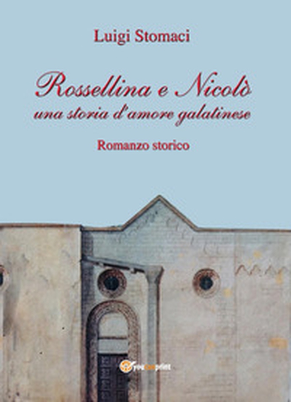 Rossellina e Nicolò. Una storia d'amore galatinese - Librerie.coop Rossellina e Nicolò. Una storia d'amore galatinese - Librerie.coop
