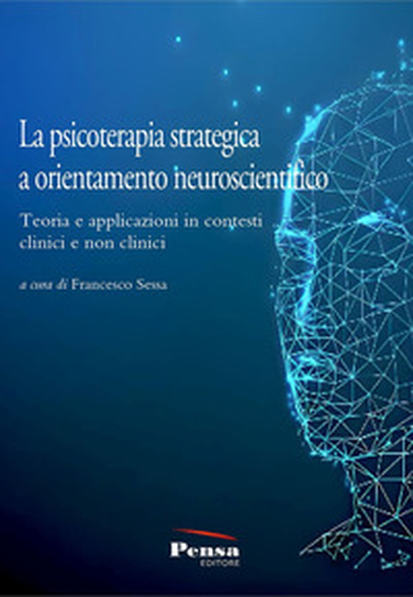 La psicoterapia strategica a orientamento neuroscientifico. Teoria e applicazioni in contesti clinici e non clinici - Librerie.coop La psicoterapia strategica a orientamento neuroscientifico. Teoria e applicazioni in contesti clinici e non clinici - Librerie.coop