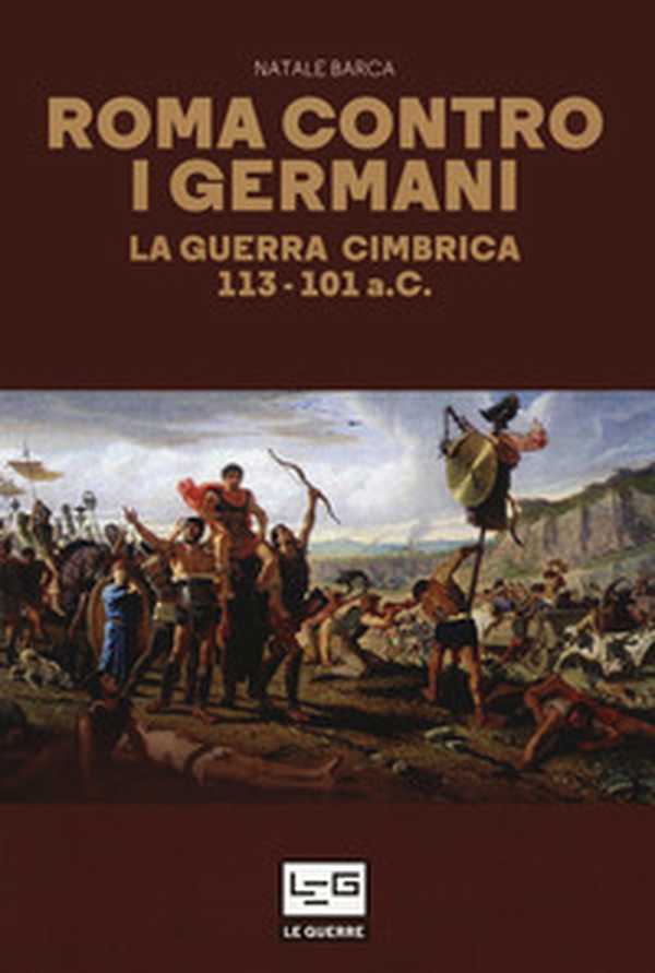 Roma contro i germani. La guerra cimbrica 113-101 a.C. - Librerie.coop Roma contro i germani. La guerra cimbrica 113-101 a.C. - Librerie.coop