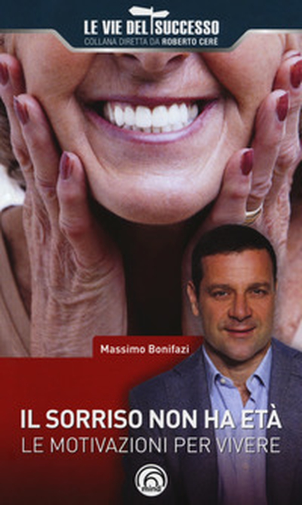 Il sorriso non ha età. Le motivazioni per vivere - Librerie.coop Il sorriso non ha età. Le motivazioni per vivere - Librerie.coop