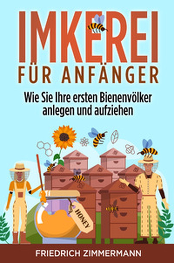 Imkerei für Anfänger. Wie Sie Ihre ersten Bienenvölker anlegen und aufziehen - Librerie.coop Imkerei für Anfänger. Wie Sie Ihre ersten Bienenvölker anlegen und aufziehen - Librerie.coop