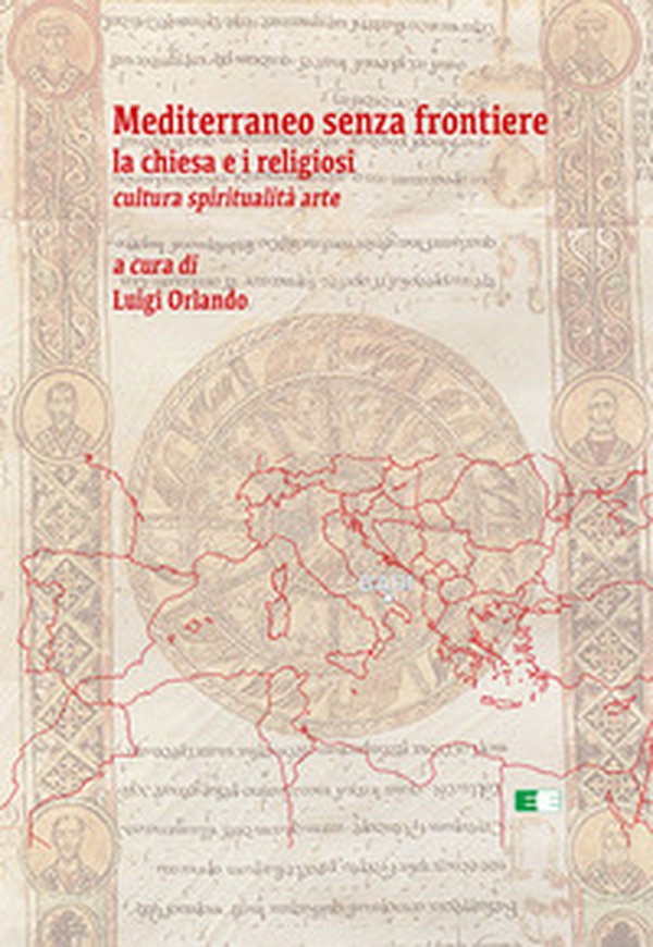 Mediterraneo senza frontiere. La Chiesa e i religiosi. Cultura, spiritualità, arte - Librerie.coop Mediterraneo senza frontiere. La Chiesa e i religiosi. Cultura, spiritualità, arte - Librerie.coop