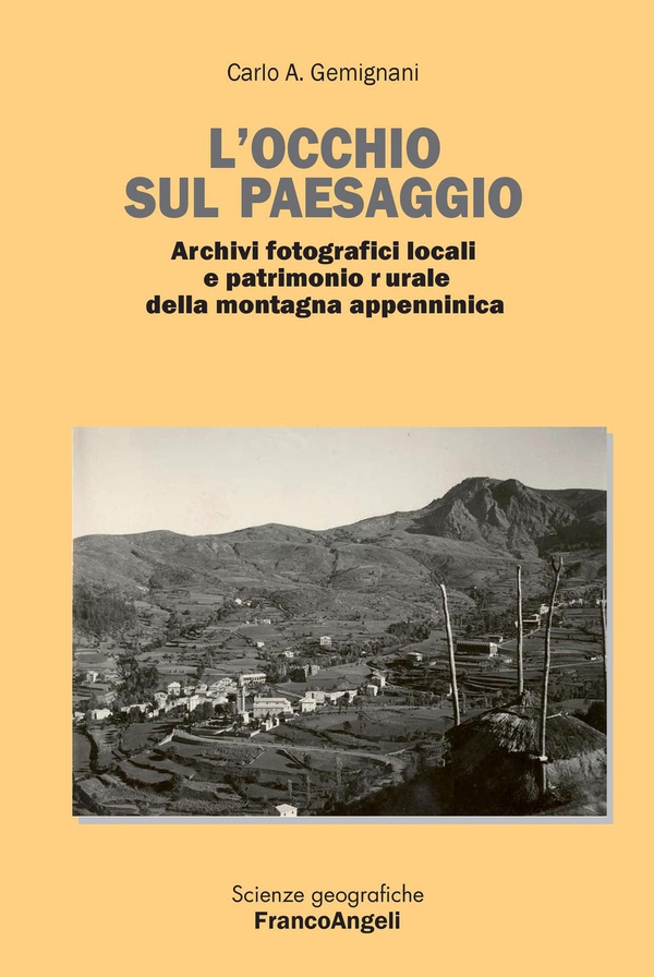 L’occhio sul paesaggio. Archivi fotografici locali e patrimonio rurale della montagna appenninica - Librerie.coop L’occhio sul paesaggio. Archivi fotografici locali e patrimonio rurale della montagna appenninica - Librerie.coop