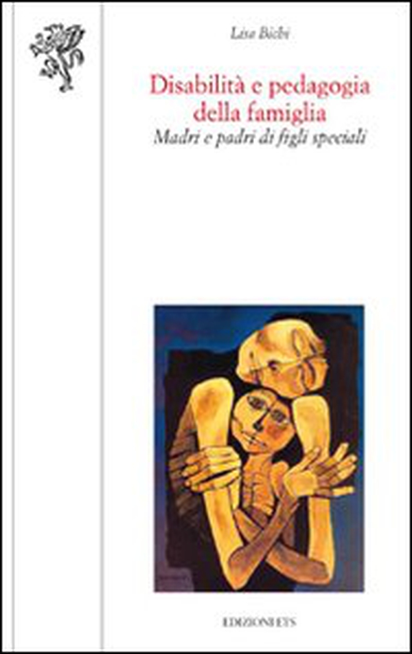 Disabilità e pedagogia della famiglia. Madri e padri di figli speciali - Librerie.coop Disabilità e pedagogia della famiglia. Madri e padri di figli speciali - Librerie.coop