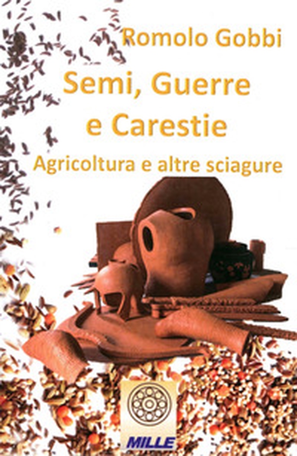Semi, guerre e carestie. Agricoltura e altre sciagure - Librerie.coop Semi, guerre e carestie. Agricoltura e altre sciagure - Librerie.coop