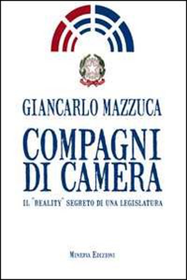 Compagni di camera. Il «reality» segreto di una legislatura - Librerie.coop Compagni di camera. Il «reality» segreto di una legislatura - Librerie.coop
