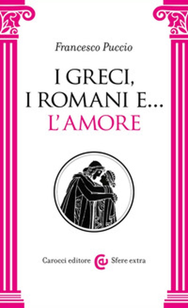 I Greci, i Romani e... l'amore - Librerie.coop I Greci, i Romani e... l'amore - Librerie.coop