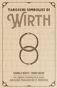 I tarocchi simbolici di Wirth. La guida completa agli arcani maggiori e minori. Kit - Librerie.coop