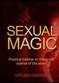 Sexual Magic. Practical treatise on the occult science of the sexes - Librerie.coop