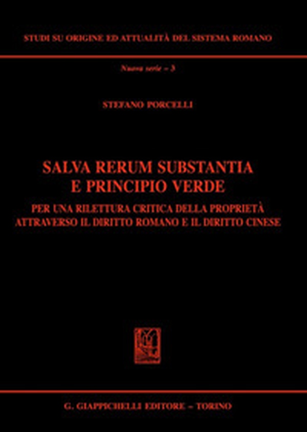 Salva rerum substantia e principio verde. Per una rilettura critica della proprietà attraverso il diritto romano e il diritto cinese - Librerie.coop Salva rerum substantia e principio verde. Per una rilettura critica della proprietà attraverso il diritto romano e il diritto cinese - Librerie.coop