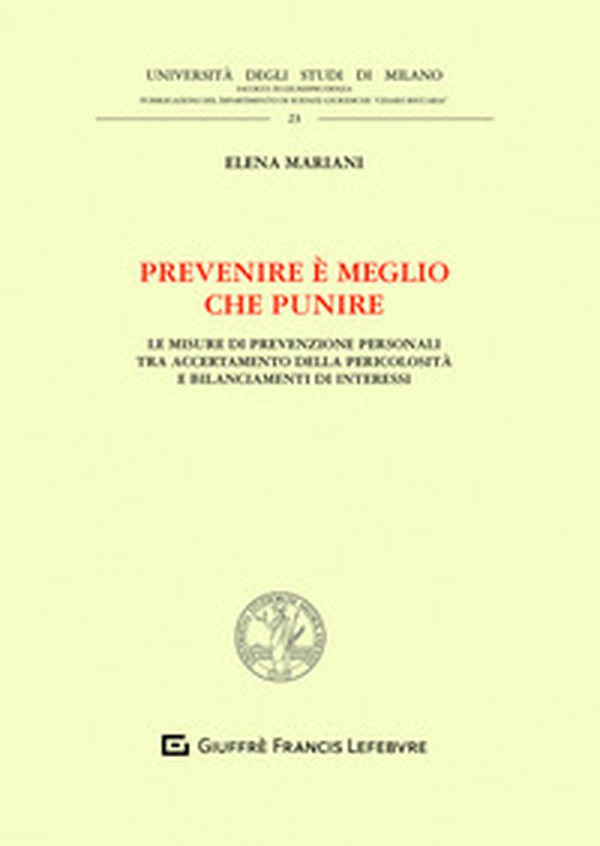 Prevenire è meglio che punire. Le misure di prevenzione personali tra accertamento della pericolosità e bilanciamenti di interessi - Librerie.coop Prevenire è meglio che punire. Le misure di prevenzione personali tra accertamento della pericolosità e bilanciamenti di interessi - Librerie.coop